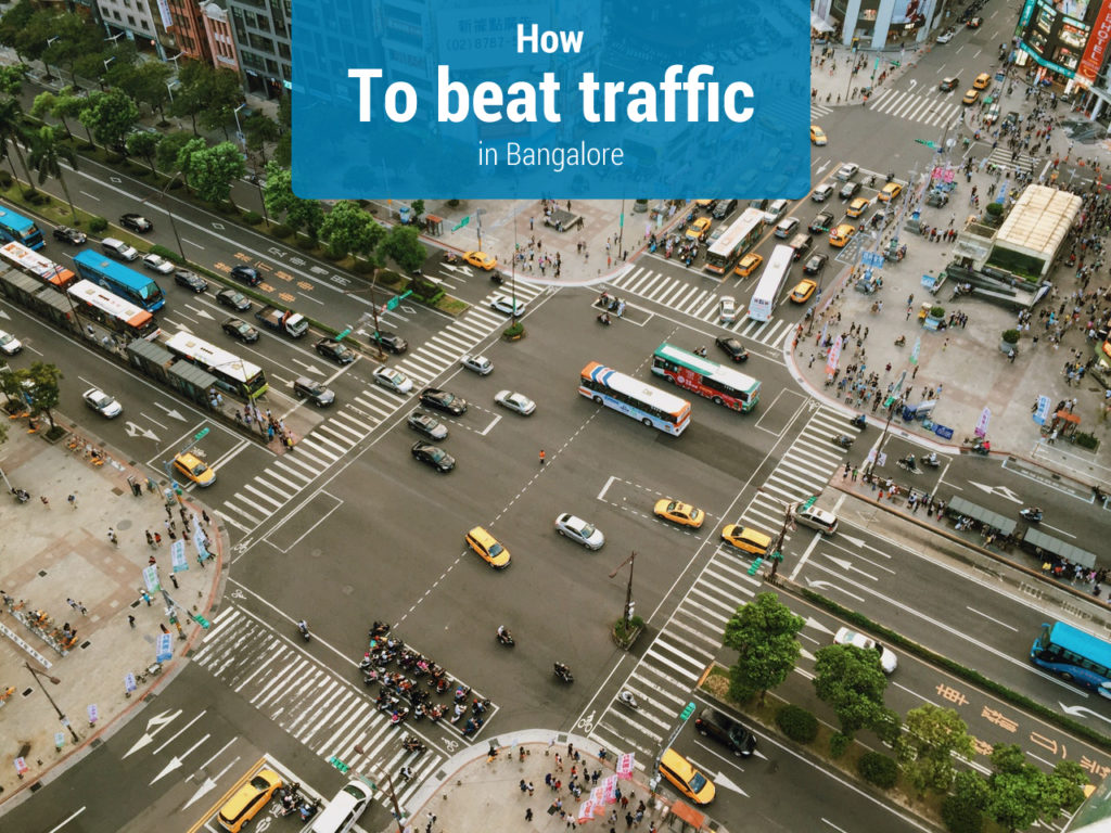How to beat traffic in Bangalore?